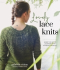 Lovely Lace Knits: Learn the Art of Lacework with 16 Timeless Patterns Cover Image