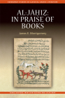 Al-Jahiz: In Praise of Books (Edinburgh Studies in Classical Arabic Literature) By James E. Montgomery Cover Image