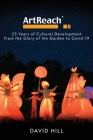 ArtReach - 25 Years of Cultural Development: From The Glory of the Garden to Covid-19 By David Hill Cover Image