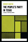 The People’s Party in Texas: A Study in Third Party Politics (Texas History Paperbacks) By Roscoe Martin Cover Image