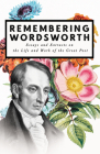 Remembering Wordsworth - Essays and Extracts on the Life and Work of the Great Poet Cover Image