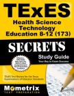 TExES Health Science Technology Education 8-12 (173) Secrets Study Guide: TExES Test Review for the Texas Examinations of Educator Standards (Mometrix Test Preparation) By Texes Exam Secrets Test Prep (Editor) Cover Image