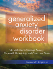 Generalized Anxiety Disorder Workbook: CBT Activities to Manage Anxiety, Cope with Uncertainty, and Overcome Stress Cover Image