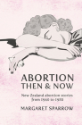 Abortion Then & Now: New Zealand Abortion Stories from 1940 to 1980 Cover Image
