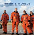 Infinite Worlds: The People and Places of Space Exploration By Michael Soluri, John H. Glenn, Jr. (Foreword by) Cover Image