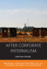 After Corporate Paternalism: Material Renovation and Social Change in Times of Ruination (Integration and Conflict Studies #24) Cover Image