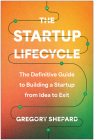 The Startup Lifecycle: The Definitive Guide to Building a Startup from Idea to Exit Cover Image
