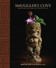 Smuggler's Cove: Exotic Cocktails, Rum, and the Cult of Tiki By Martin Cate, Rebecca Cate Cover Image