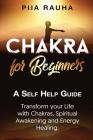 Chakra for Beginners: A Self Help Guide: Transform your Life with Chakras, Spiritual Awakening and Energy Healing. Cover Image