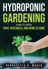 Hydroponic Gardening Guide to Grow Fruit, Vegetables, and Herbs at Hom Cover Image