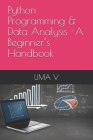 Python Programming & Data Analysis -A Beginner's Handbook By Uma V Cover Image