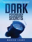 Dark Psychology Secrets: Learn the Secrets of the Mind and Control Your Life with Persuasion, Manipulation and Emotional Intelligence Cover Image