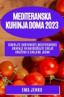 Mediteranska kuhinja doma 2023: Odkrijte skrivnosti mediteranske kuhinje in navdusujte svojo druzino s svojimi jedmi By Ema Jenko Cover Image