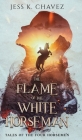 The Flame of the White Horseman By Jess K. Chavez Cover Image
