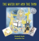 The Water Boy and the Tomb By Liz Heath, Jacqueline Tee (Illustrator) Cover Image