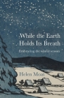 While the Earth Holds Its Breath By Helen Moat Cover Image