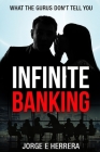 Infinite Banking - What the Gurus Don't tell you.: Learn the Power of the Infinite Banking Process by understanding the benefits. Cover Image