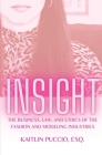 Insight: The Business, Law, and Ethics of the Fashion and Modeling Industries By Kaitlin Puccio Cover Image