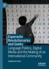 Esperanto Revolutionaries and Geeks: Language Politics, Digital Media and the Making of an International Community By Guilherme Fians Cover Image