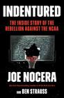 Indentured: The Inside Story of the Rebellion Against the NCAA By Joe Nocera, Ben Strauss Cover Image