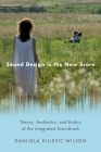 Sound Design Is the New Score: Theory, Aesthetics, and Erotics of the Integrated Soundtrack (Oxford Music/Media) Cover Image