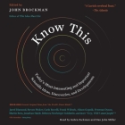 Know This: Today's Most Interesting and Important Scientific Ideas, Discoveries, and Developments (Edge Question) By John Brockman (Editor), Gabra Zackman (Read by), Dan John Miller (Read by) Cover Image