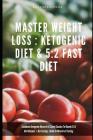 Master Weight Loss: Ketogenic Diet & 5:2 Fast Diet Cookbook Ketogenic Desserts & Sweet Snacks Fat Bomb & 5:2 Diet Recipes + Dry Fasting: G By Greenleatherr Cover Image