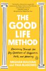 The Good Life Method: Reasoning Through the Big Questions of Happiness, Faith, and Meaning Cover Image