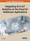 Integrating AI in IoT Analytics on the Cloud for Healthcare Applications By D. Jeya Mala (Editor) Cover Image