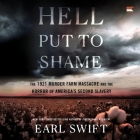 Hell Put to Shame: The 1921 Murder Farm Massacre and the Horror of America's Second Slavery By Earl Swift, Mark Deakins (Read by) Cover Image
