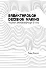 Breakthrough Decision Making: Volume 1: Workshop Design & Tools By Pepe Nummi Cover Image