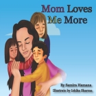 Mom Loves me More By Ishika Sharma (Illustrator), Samira Hamana Cover Image