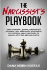 The Narcissist's Playbook: How to Identify, Disarm, and Protect Yourself from Narcissists, Sociopaths, Psychopaths, and Other Types of Manipulati Cover Image