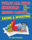 What All Kids (and adults too) Should Know About . . . Savings and Investing: Covering saving, budgeting and investing, a must-read for all young adul Cover Image