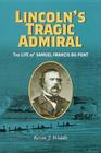 Lincoln's Tragic Admiral: The Life of Samuel Francis Du Pont (Nation Divided) Cover Image