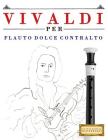 Vivaldi Per Flauto Dolce Contralto: 10 Pezzi Facili Per Flauto Dolce Contralto Libro Per Principianti By Easy Classical Masterworks Cover Image