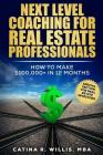 Next Level Coaching for Real Estate Professionals: How to Make $100,000+ In 12 Months Cover Image