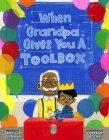 When Grandpa Gives You a Toolbox By Jamie L. B. Deenihan, Lorraine Rocha (Illustrator) Cover Image