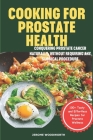 Cooking For Prostate Health: Conquering Prostate Cancer Naturally, Without Requiring Any Surgical Procedure By Jerome Woodworth Cover Image