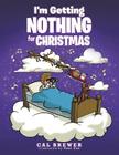 I'm Getting Nothing for Christmas By Cal Brewer Cover Image