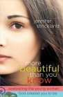 More Beautiful Than You Know: Celebrating the Young Woman God Created You to Be By Jennifer Strickland Cover Image