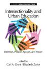 Intersectionality and Urban Education: Identities, Policies, Spaces & Power By Carl a. Grant (Editor), Elisabeth Zwier (Editor) Cover Image