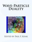Wave-Particle Duality By Paul F. Kisak Cover Image