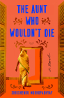 The Aunt Who Wouldn't Die: A Novel Cover Image