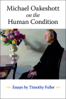 Michael Oakeshott on the Human Condition: Essays by Timothy Fuller Cover Image