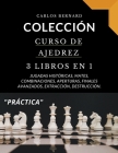 Colección curso de ajedrez 3 libros en 1, jugadas históricas, mates, combinaciones, aperturas, finales avanzados, extracción, destrucción. By Carlos Bernard Cover Image