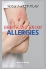 Breaking from Allergies: Your 7-Step Plan Cover Image