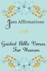 I AM Affirmations With Guided Bible Verses For Women: Daily Declarations For Healing, Success, Health, Happiness, Wealth, Forgiveness, Self-Love, Heal Cover Image