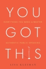 You Got This: Everything You Need to Master Authentic Public Speaking By Lisa Kleiman Cover Image
