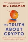 The Truth About Crypto: A Practical, Easy-to-Understand Guide to Bitcoin, Blockchain, NFTs, and Other Digital Assets By Ric Edelman Cover Image